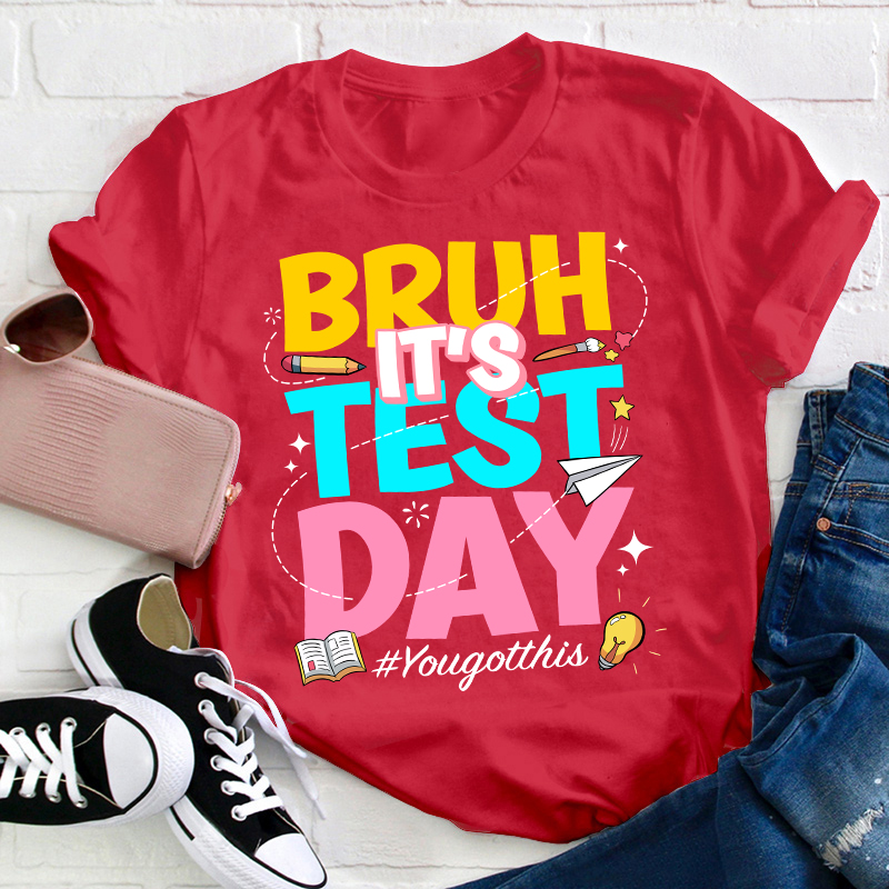 Bruh It's Test Day Teacher T-Shirt