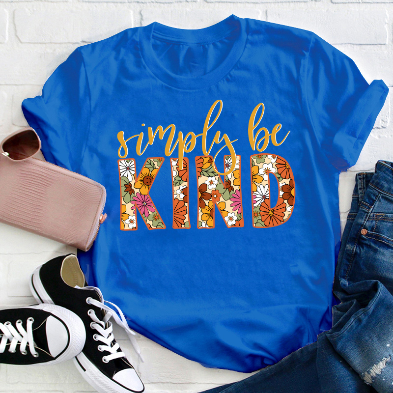 Flower Simply Be Kind Teacher T-Shirt