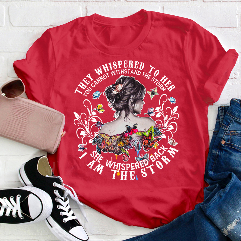 She Whispered Back I Am The Storm Teacher T-Shirt