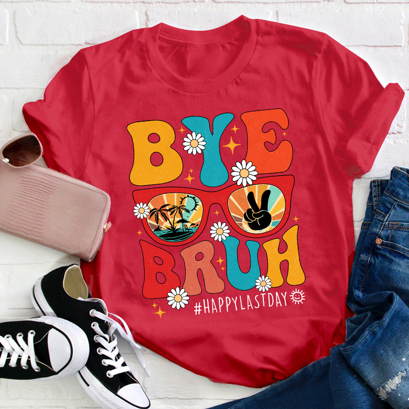 Summerbreak Bye Bruh Happy Last Day Teacher T-Shirt