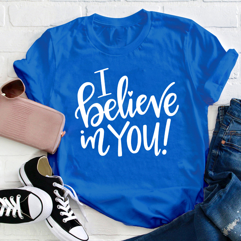 I Believe In You Teacher T-Shirt