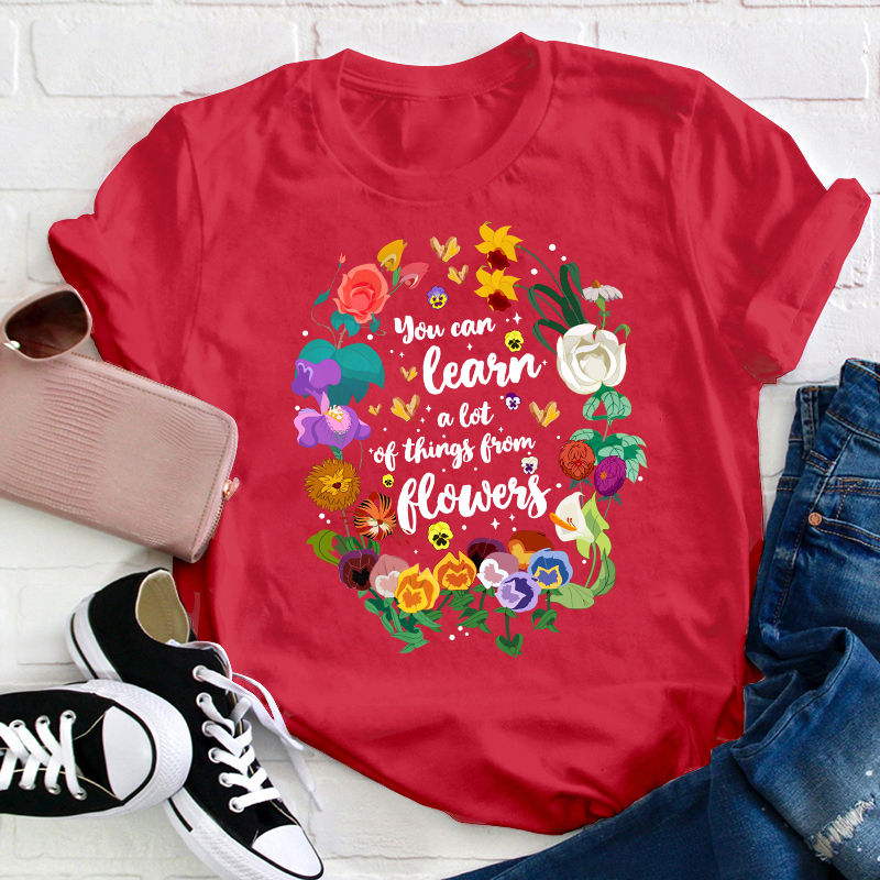You Can Learn A Lot Of Things From Flowers Teacher T-Shirt