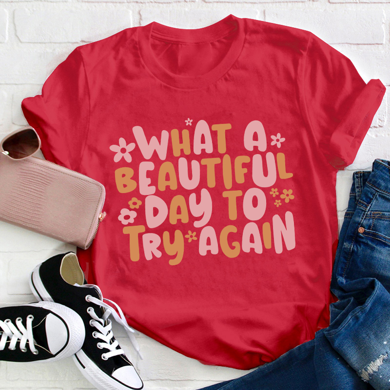 What A Beautiful Day To Try Again Teacher T-Shirt