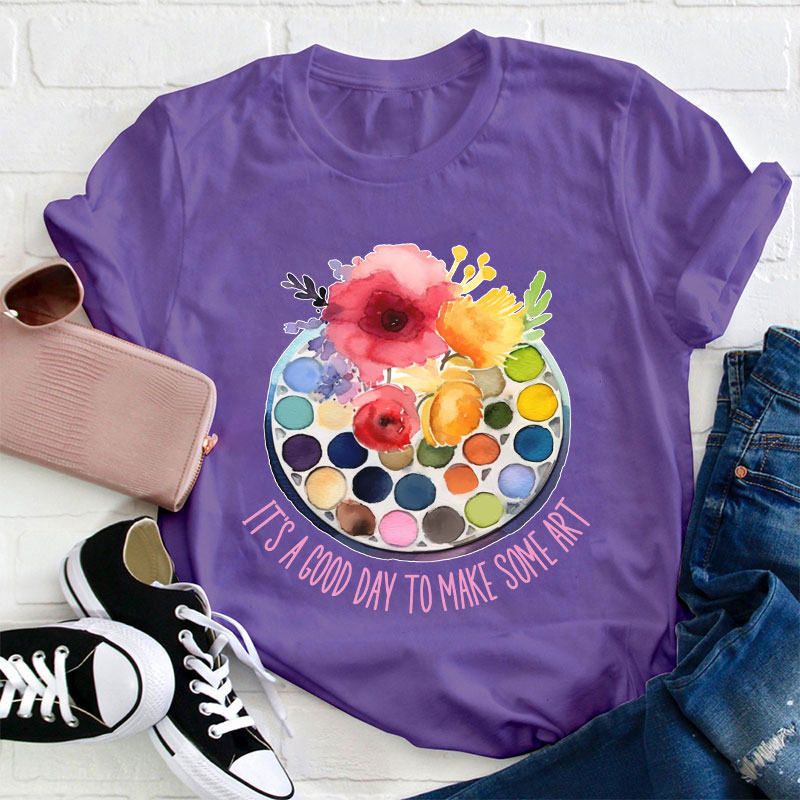 It's A Good Day To Make Art Art Teacher T-Shirt