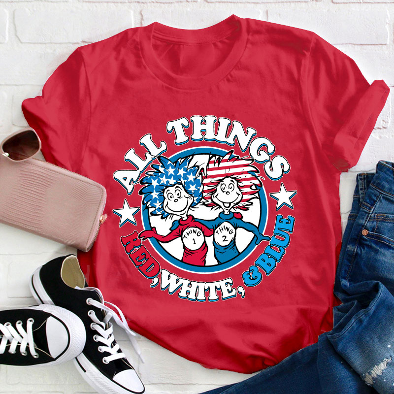 All Things Red White And Blue Teacher T-Shirt