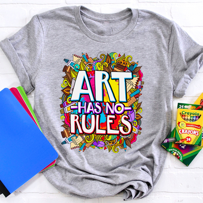 Art Have No Rules Teacher T-Shirt