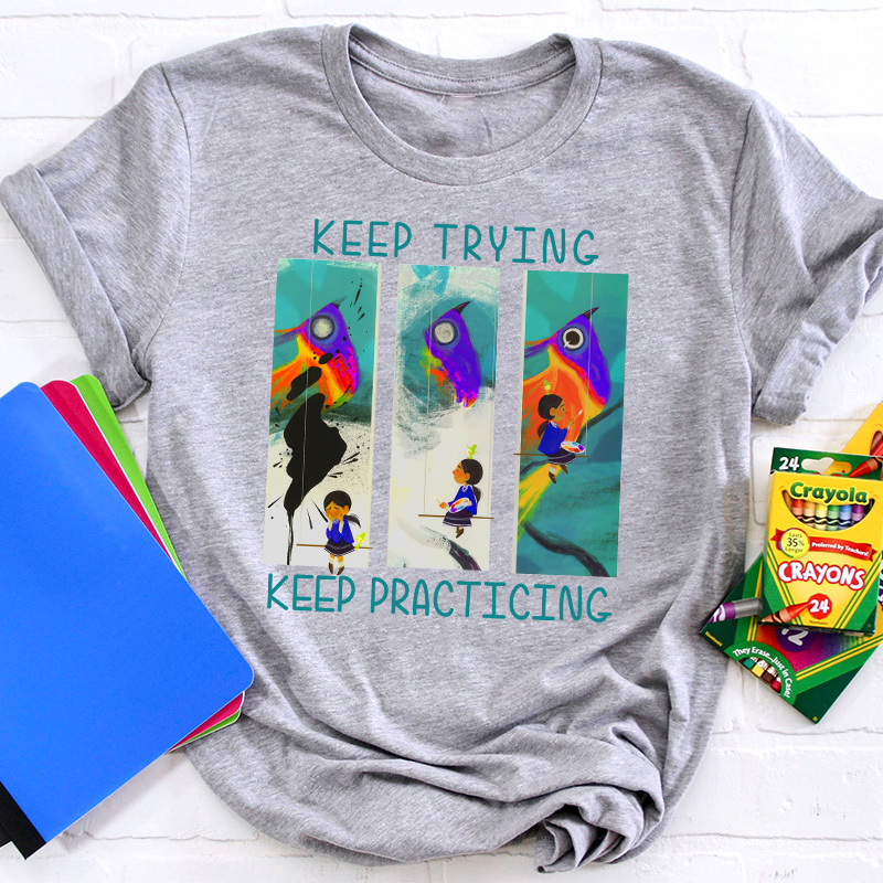 Keep Trying Keep Practicing Teacher T-Shirt