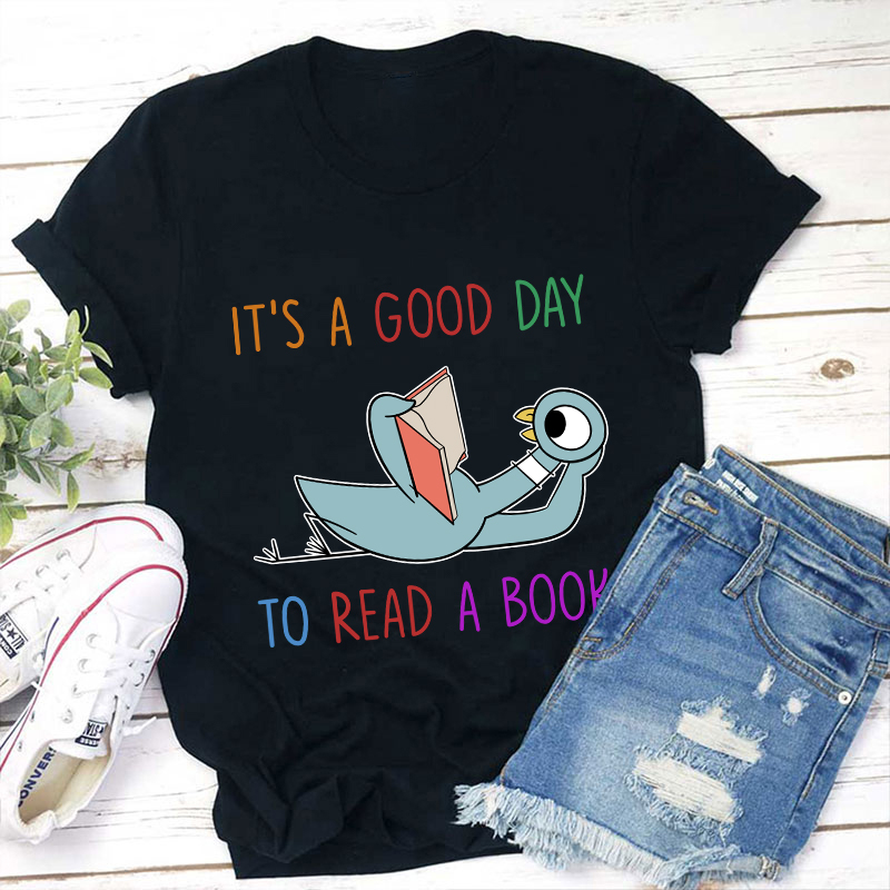 It's A Good Day To Read A Book Teacher T-Shirt