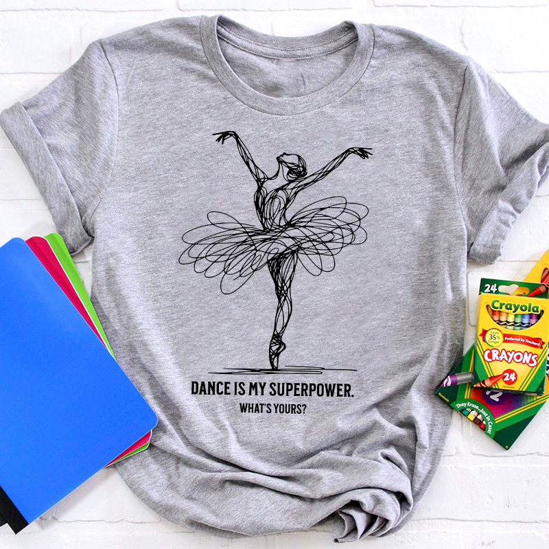 Dance Is My Superpower Teacher T-Shirt