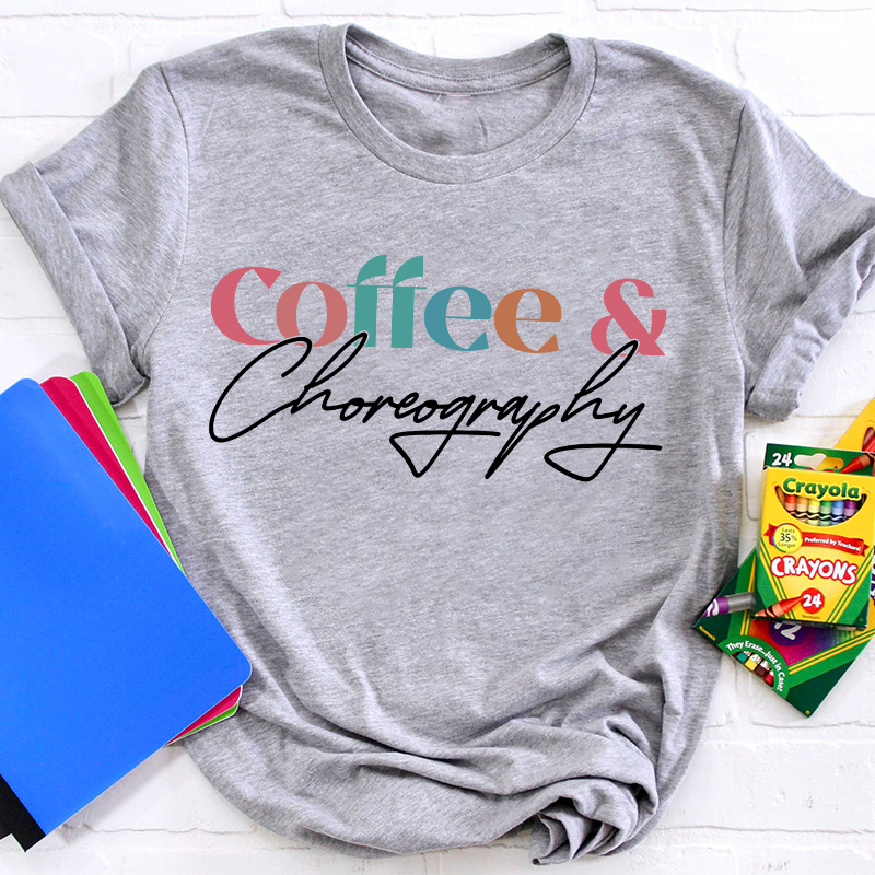 Coffee And Choreography Teacher T-Shirt