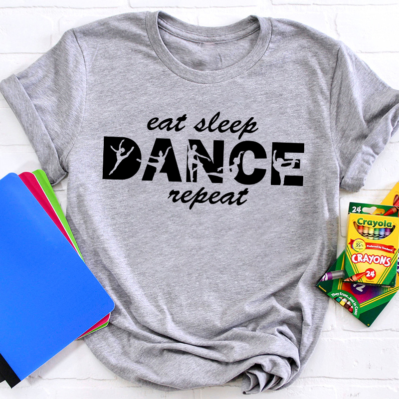 Eat Sleep Dance Repeat Teacher T-Shirt