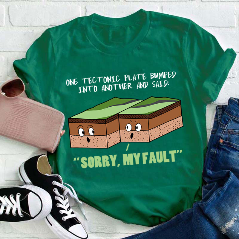 Sorry My Fault Teacher T-Shirt