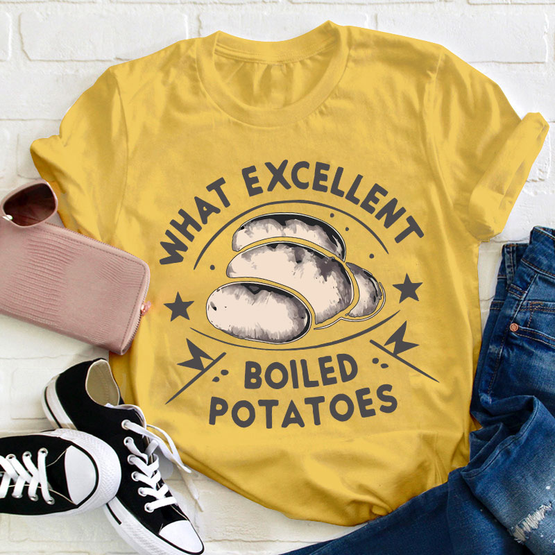 Funny Literature What Excellent Boiled Potatoes Teacher T-Shirt