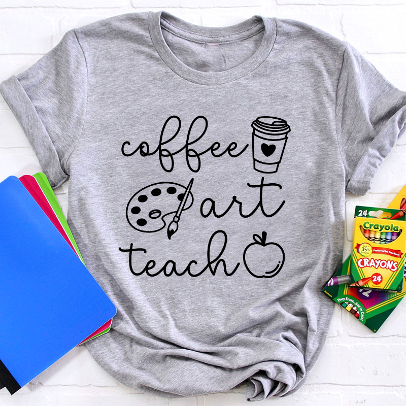 Coffee Art Teach Teacher T-Shirt