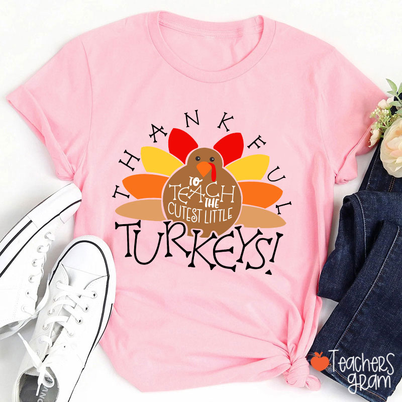 I Teach The Cutest Turkeys Thankful Teacher T-Shirt