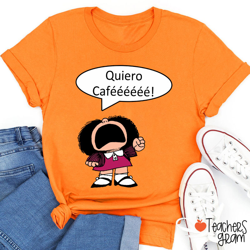 Quiero Cafeeeeee Spanish Teacher T-Shirt