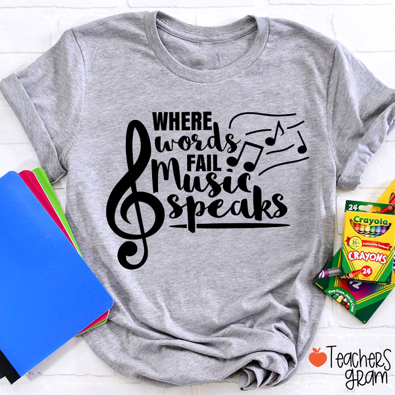 Where Words Fail Music Speaks Teacher T-Shirt