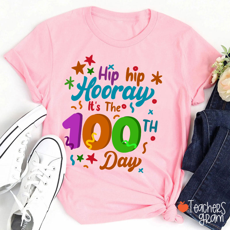 Hip Hip Hooray It's The 100th Day Teacher T-Shirt