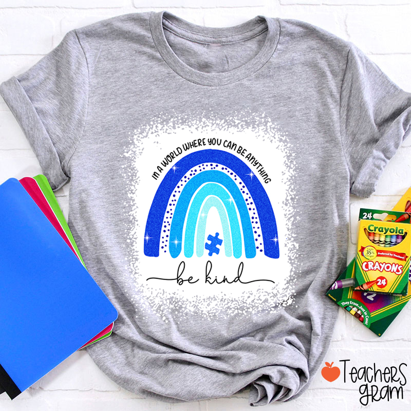 In A World Where You Can Be Anything Be Kind Teacher T-Shirt