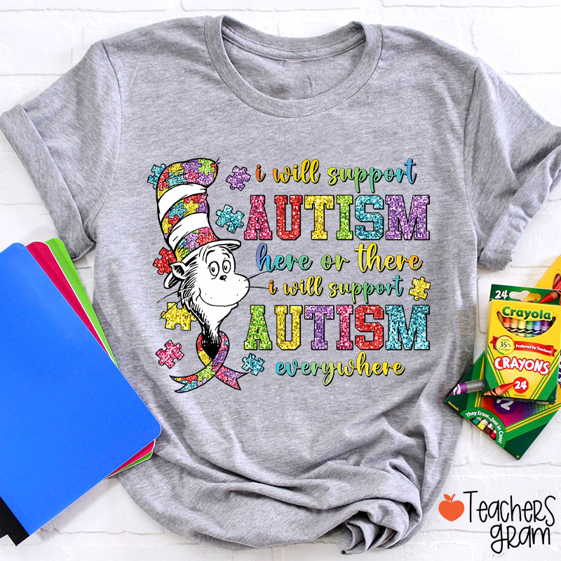 I Will Support Autism Here Or There Teacher T-Shirt