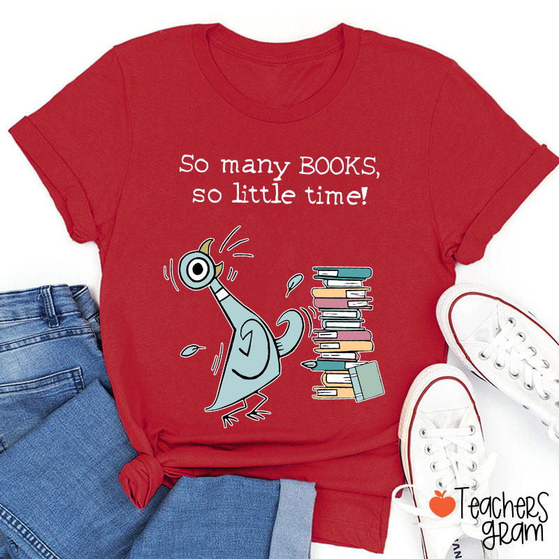 So Many Books So Little Time Teacher T-Shirt