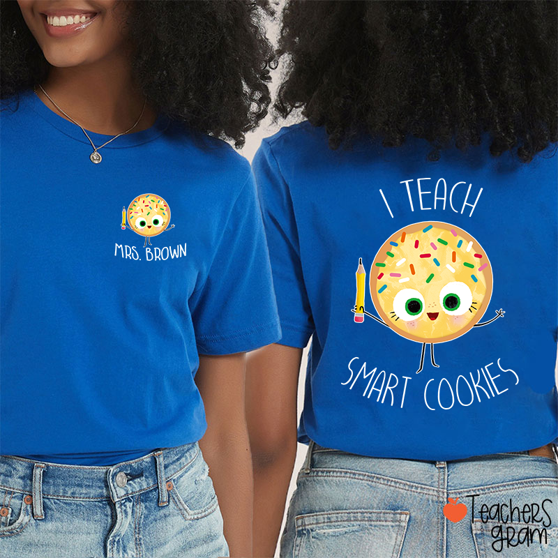 Personalized Name I Teach Smart Cookies Teacher Two Sided T-Shirt