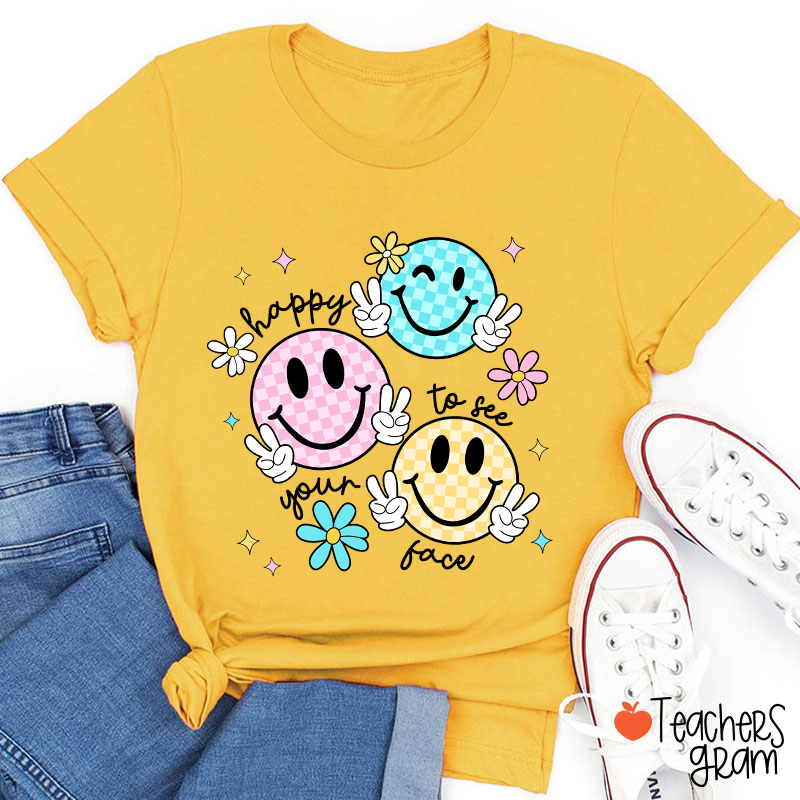 Happy To See Your Face Teacher T-Shirt