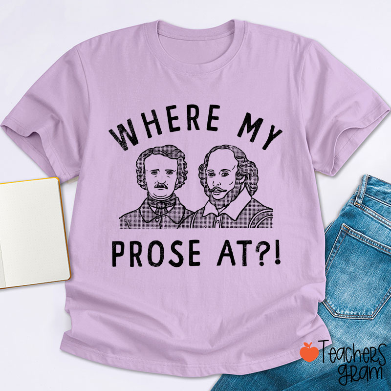 Where My Prose At Teacher T-Shirt