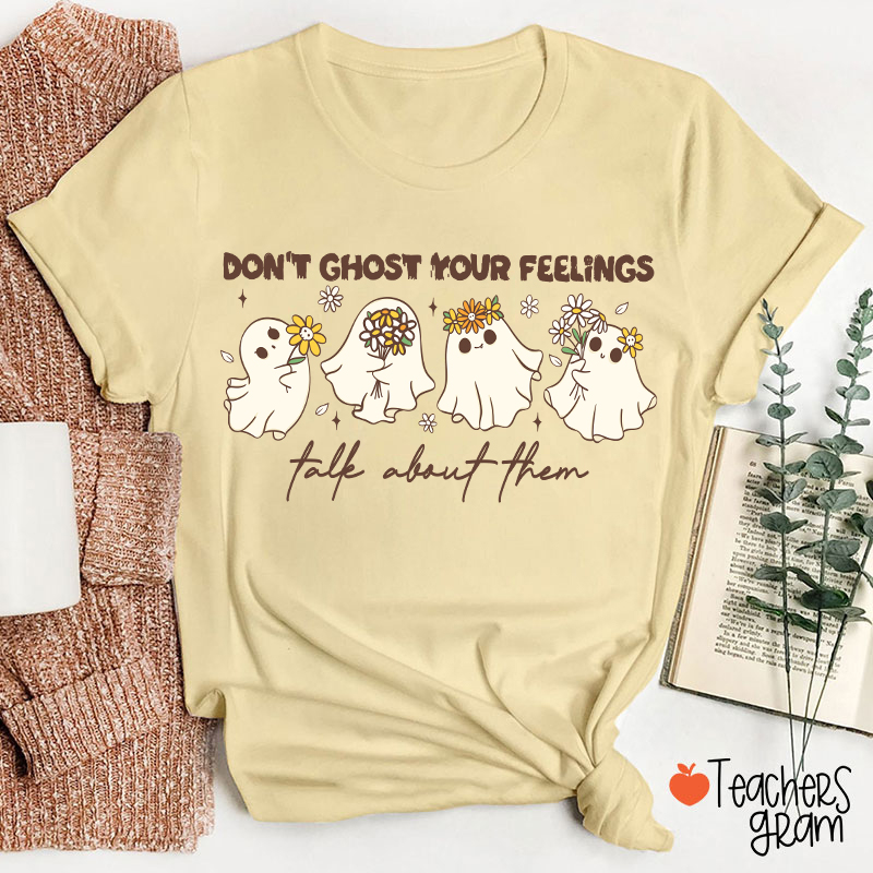 Don't Ghost Your Feelings Talk About Them Teacher T-Shirt