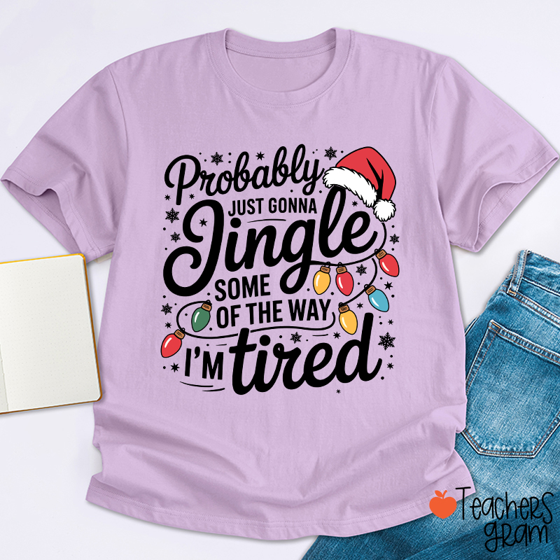 Probably Just Gonna Jingle Santa Hat Teacher T-Shirt