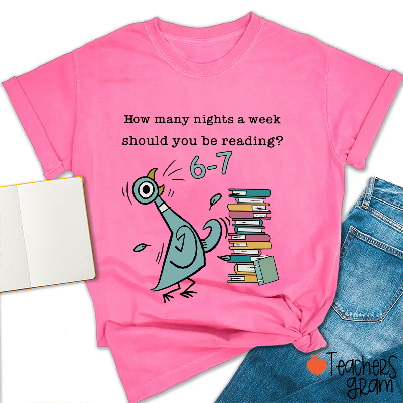 How Many Nights A Week Should You Be Reading Teacher T-Shirt