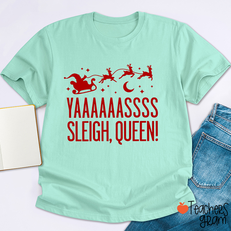 Yaaaaassss Sleigh Queen Teacher T-Shirt