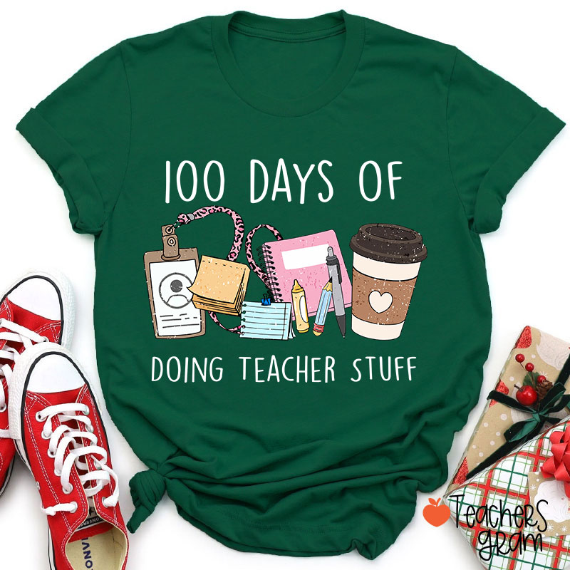 100 Days Of Doing Teacher Stuff Teacher T-Shirt