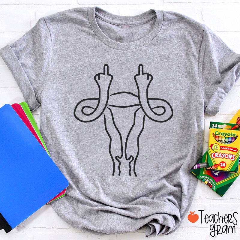 Middle Finger Uterus Teacher T-Shirt