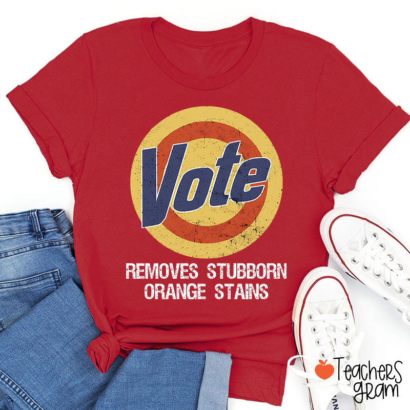 Vote Removes Stubborn Orange Stains Teacher T-Shirt