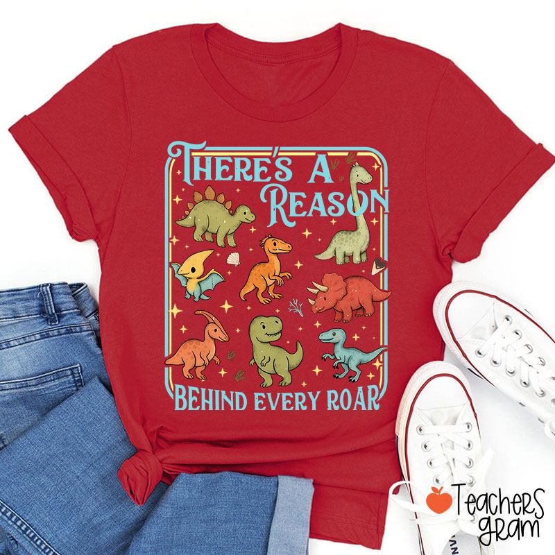 There's A Reason Behind Every Roar Teacher T-Shirt