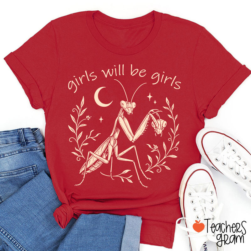 Girls Will Be Girls Praying Mantis Funny Feminist Teacher T-Shirt