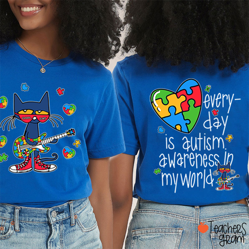 Every Day Is Autism Awareness Day In My World Cool Cat Teacher Two Sided T-Shirt
