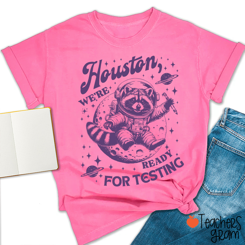 Houston We're Ready For Testing Teacher T-Shirt