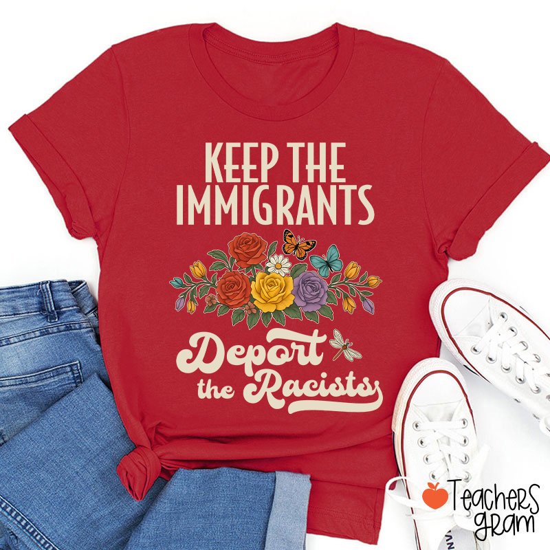 Keep The Immigrants Deport The Racists Teacher T-Shirt