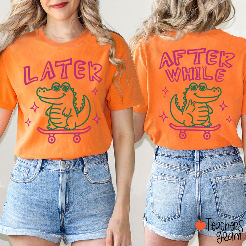 Funny Summer Later Gator After While Crocodile Teacher Two Sided T-Shirt
