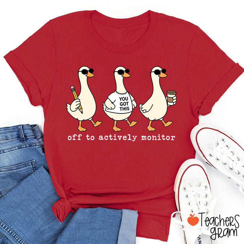 Off To Actively Monitor You Got This Teacher T-Shirt