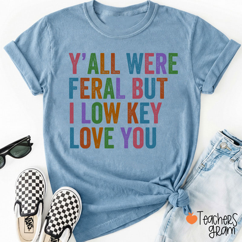 Preppy Style Y'all Were Feral But I Low Key Love You Teacher T-Shirt