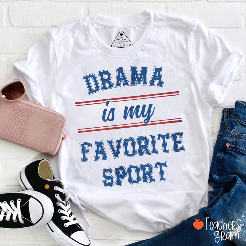 Drama Is My Favorite Sport Teacher T-Shirt