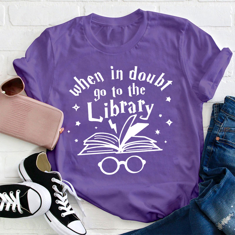 When In Doubt Go To The Library Teacher T-Shirt