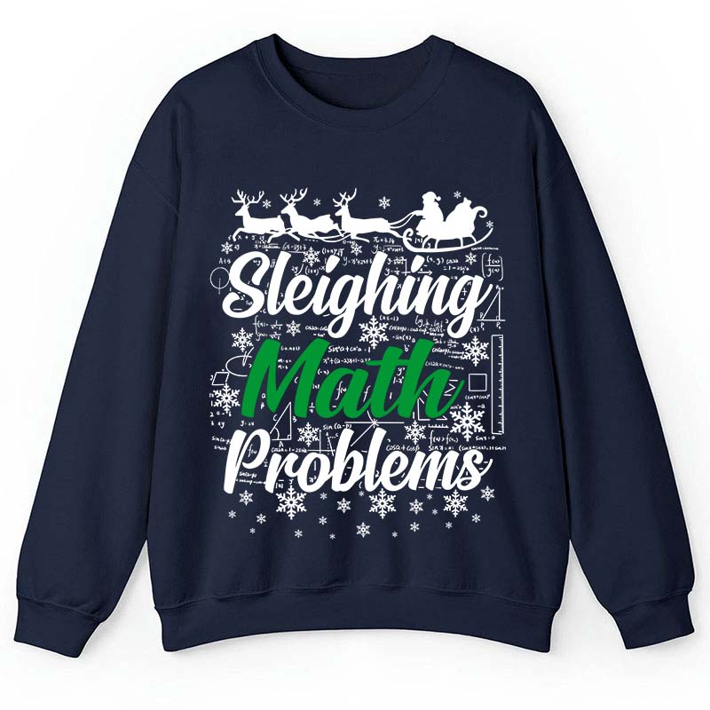 Sleighing Math Problems Teacher Sweatshirt