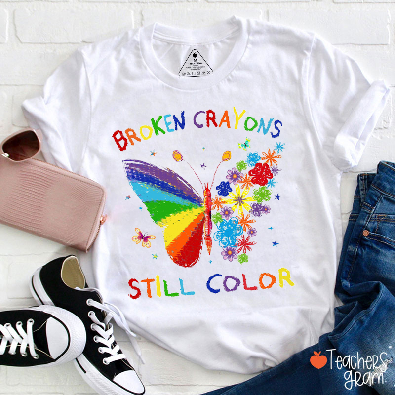 Broken Crayons Still Color Teacher T-Shirt