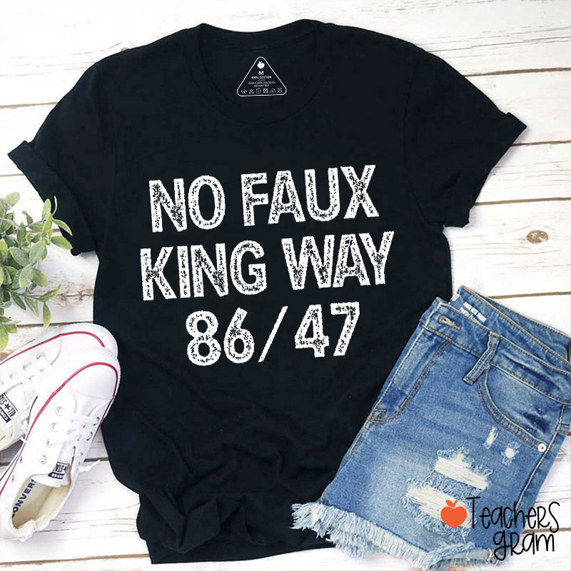 No Faux King Way 8647 Teacher T-Shirt