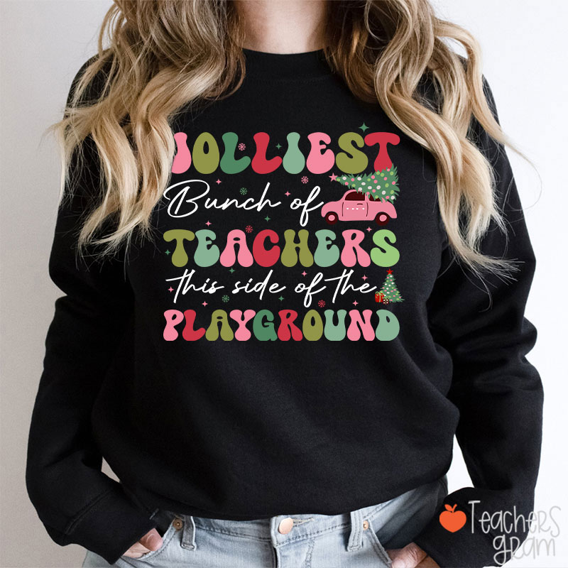 Jolliest Bunch Of Teachers This Side Of The Playground  Teacher Sweatshirt
