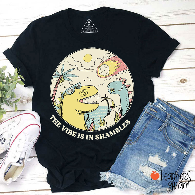 The Vibe Is In Shambles Teacher T-Shirt